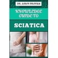 thumbnail image 1 of Knowledge Guide to Sciatica: Essential Manual To Proven Relief Methods, Pain Management Strategies, And Effective Exerci, (Paperback), 1 of 1