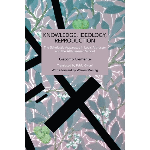 Historical Materialism Knowledge, Ideology, Reproduction: The Scholastic Apparatus in Louis Althusser and the Althusserian School, (Paperback)