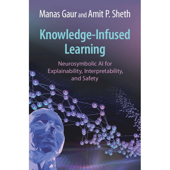 Knowledge-Infused Learning: Neurosymbolic AI for Explainability, Interpretability, and Safety, (Hardcover)