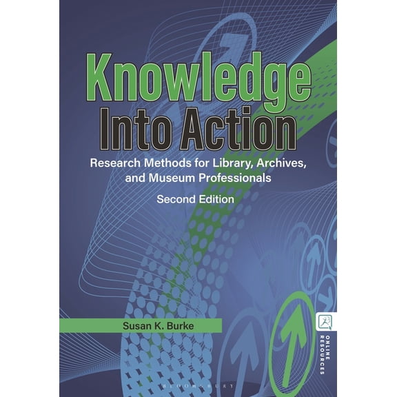 Knowledge Into Action: Research Methods for Library, Archives, and Museum Professionals, (Hardcover)