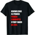 thumbnail image 1 of Knowledge Is Power, Power Corrupts, Study Hard, Be Evil - T-Shirt, 1 of 4