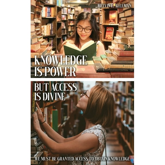 Knowledge Is Power but Access Is Divine: We Must Be Granted Access to Obtain Knowledge, (Hardcover)
