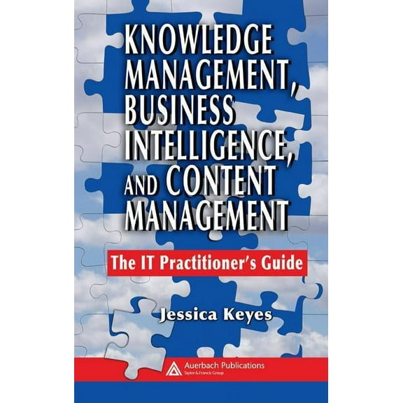 Knowledge Management, Business Intelligence, and Content Management: The It Practitioner's Guide, (Hardcover)