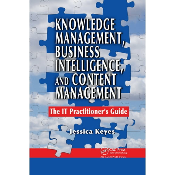 Knowledge Management, Business Intelligence, and Content Management: The It Practitioner's Guide, (Paperback)