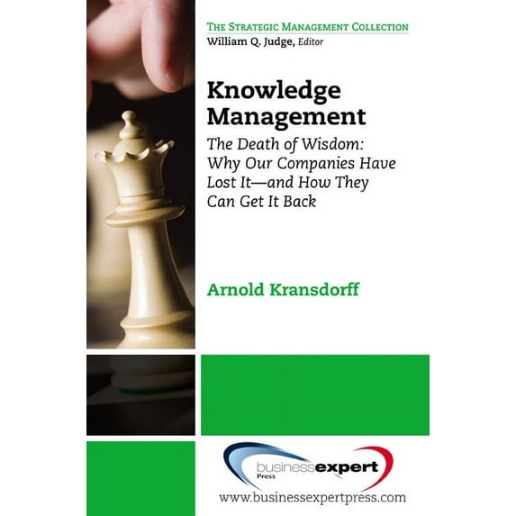 Knowledge Management: The Death of Wisdom: Why Our Companies Have Lost It-and How They Can Get It Back, Third Edition, (Paperback)