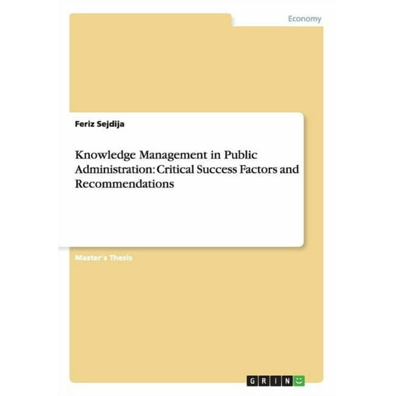 Knowledge Management in Public Administration: Critical Success Factors and Recommendations (Other)