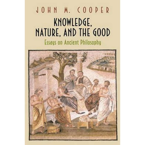 Pre-Owned Knowledge, Nature, and the Good: Essays on Ancient Philosophy (Paperback) by John M Cooper