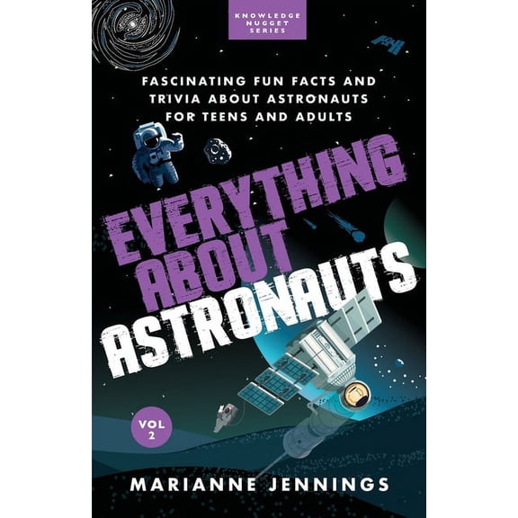 Knowledge Nugget Everything About Astronauts Vol. 2: Fascinating Fun Facts and Trivia about Astronauts for Teens and Adults, (Paperback)