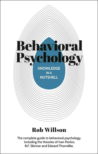 Knowledge in a Nutshell Knowledge in a Nutshell: Behavioral Psychology: The Complete Guide to Behavioral Psychology, Including the Theories of I, (Paperback)
