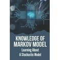 thumbnail image 1 of Knowledge Of Markov Model : Learning About A Stochastic Model: Discoverying Of Markov Models (Paperback), 1 of 1