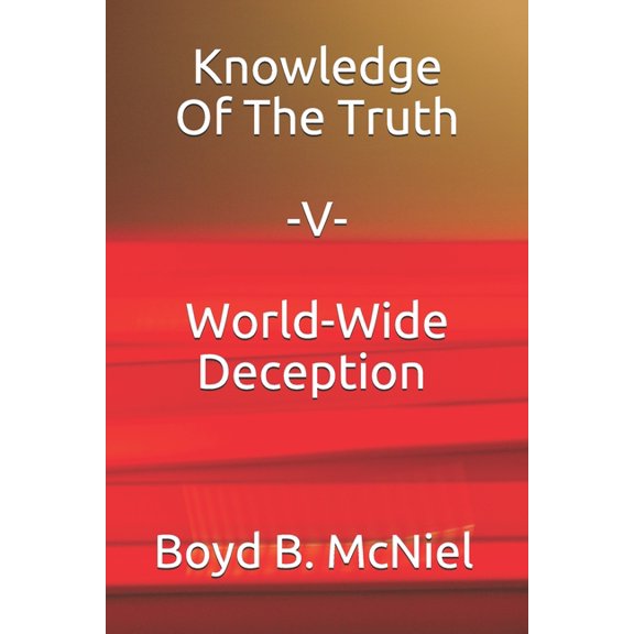 Knowledge Of The Truth "V" World-Wide Deception, (Paperback)