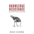 thumbnail image 1 of Knowledge Resistance: How We Avoid Insight from Others, (Hardcover), 1 of 1