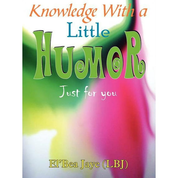 Knowledge With a Little Humor: Just for you, (Paperback)