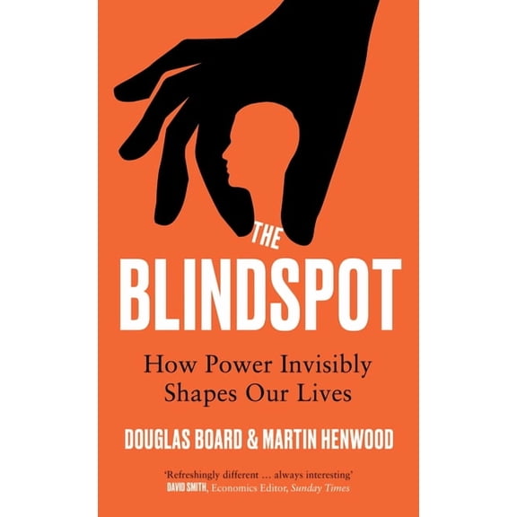 The Blindspot: How Power Invisibly Shapes Our Lives, (Hardcover)