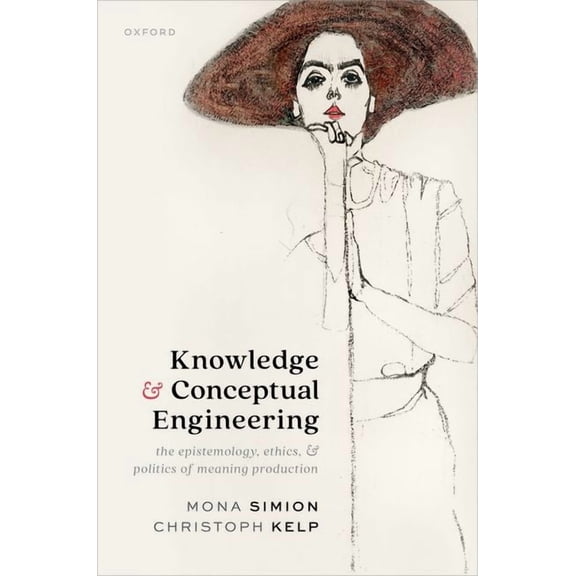 Knowledge and Conceptual Engineering: The Epistemology, Ethics, and Politics of Meaning Production, (Hardcover)