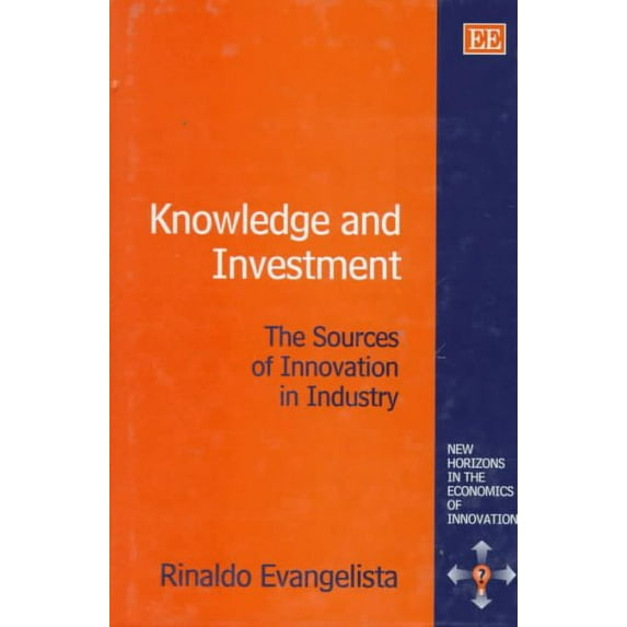 Knowledge and Investment: The Sources of Innovation in Industry (Hardcover) by Rinaldo Evangelista