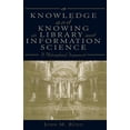 thumbnail image 1 of Knowledge and Knowing in Library and Information Science: A Philosophical Framework, (Paperback), 1 of 1