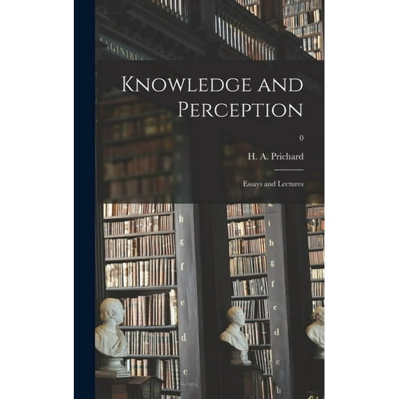 Knowledge and Perception; Essays and Lectures; 0, (Hardcover)