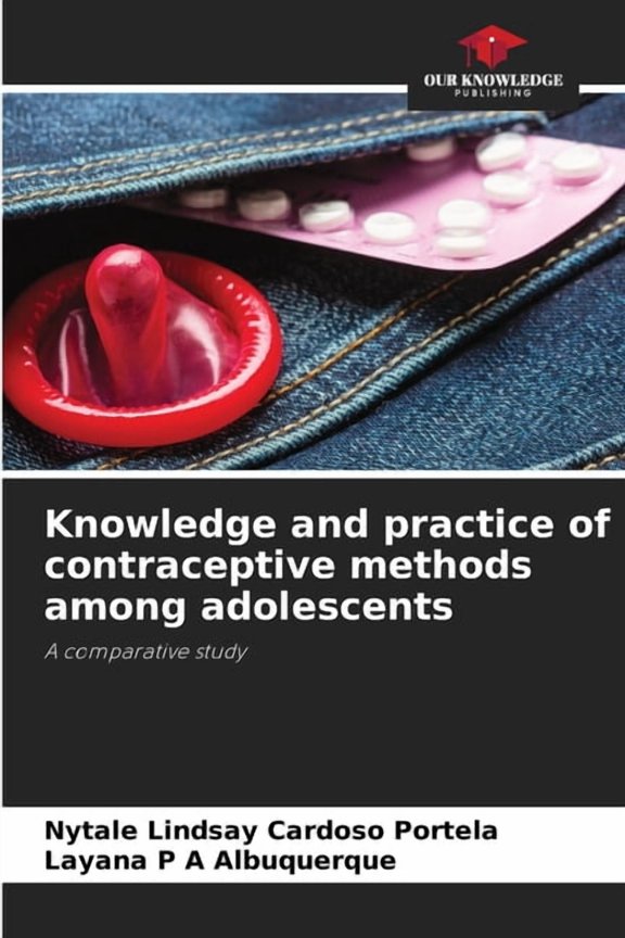 Knowledge and practice of contraceptive methods among adolescents, (Paperback)