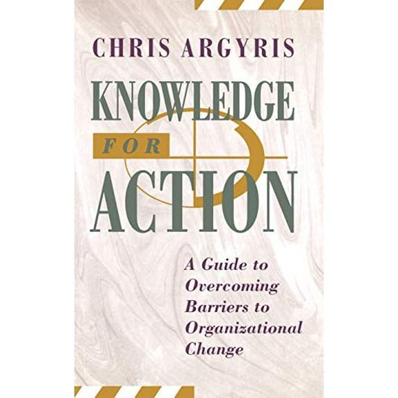 Pre-Owned Knowledge for Action: A Guide to Overcoming Barriers to Organizational Change (Hardcover) 1555425194 9781555425197