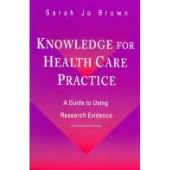 Pre-Owned Knowledge for Health Care Practice : A Guide to Using Research Evidence