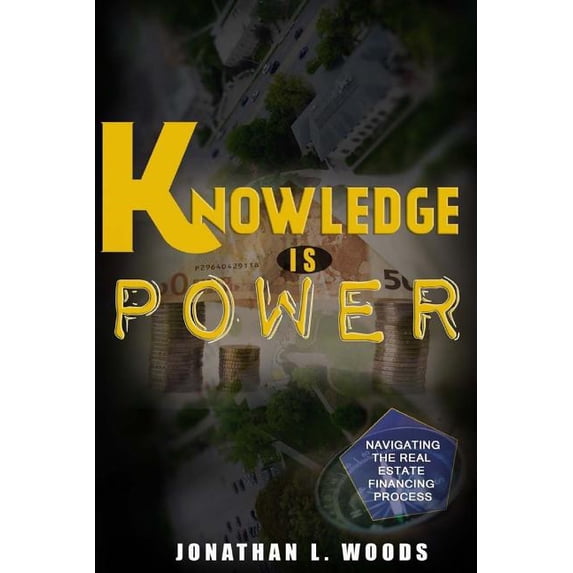 Knowledge is Power: Navigating the Real Estate financing process (Paperback)