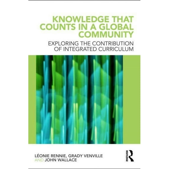 Knowledge that Counts in a Global Community: Exploring the Contribution of Integrated Curriculum, (Paperback)