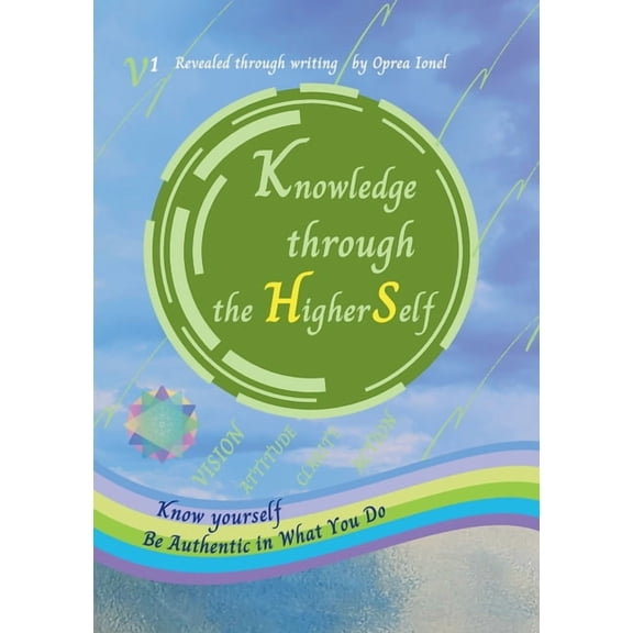 Knowledge through the Higher Self: Know yourself Be authentic in what you Do, (Paperback)