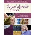 thumbnail image 1 of Pre-Owned The Knowledgeable Knitter: Understand the Inner Workings of Knitting and Make Every Project a (Paperback) by Margaret Radcliffe, 1 of 1