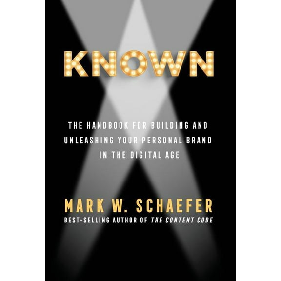 Known: The Handbook for Building and Unleashing Your Personal Brand in the Digital Age, (Hardcover)