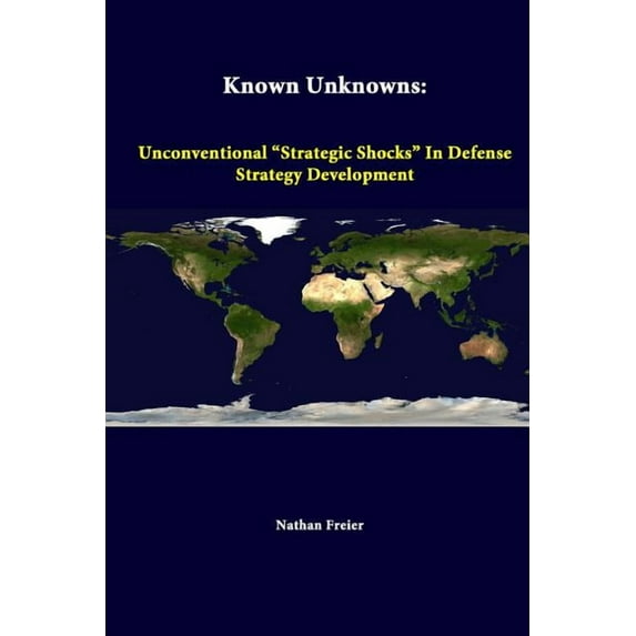 Known Unknowns: Unconventional "Strategic Shocks" In Defense Strategy Development (Paperback)