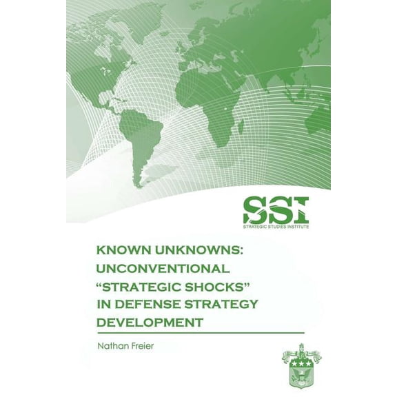 Known Unknowns: Unconventional "Strategic Shocks" in Defense Strategy Development, (Paperback)