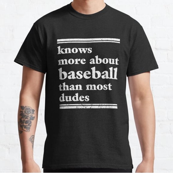 Knows More About Baseball Than Most Dudes Baseball Classic T-shirt