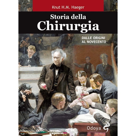 Knut Haeger Storia della chirurgia. Dalle origini al Novecento (Paperback)