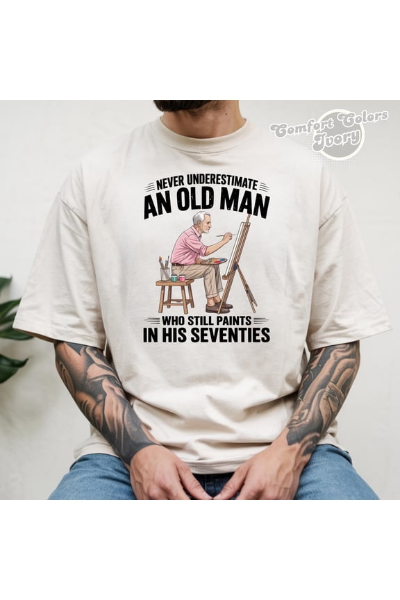 Never Underestimate an Old Man Who Still Paints in His Seventies T-shirt, Proud Old Man Painter Funny Dad Grandpa Father’s Day shirt for Men, Black 2XL