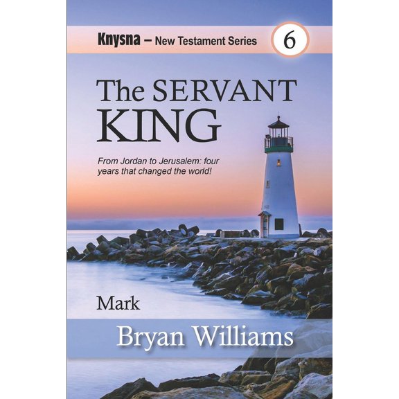Knysna New Testament: The Servant King : Knysna New Testament Series: Mark (Series #6) (Paperback)