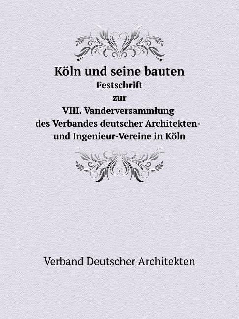 Köln und seine bauten Festschrift zur VIII. Vanderversammlung des Verbandes deutscher Architekten- und Ingenieur-Vereine in Köln (Paperback)