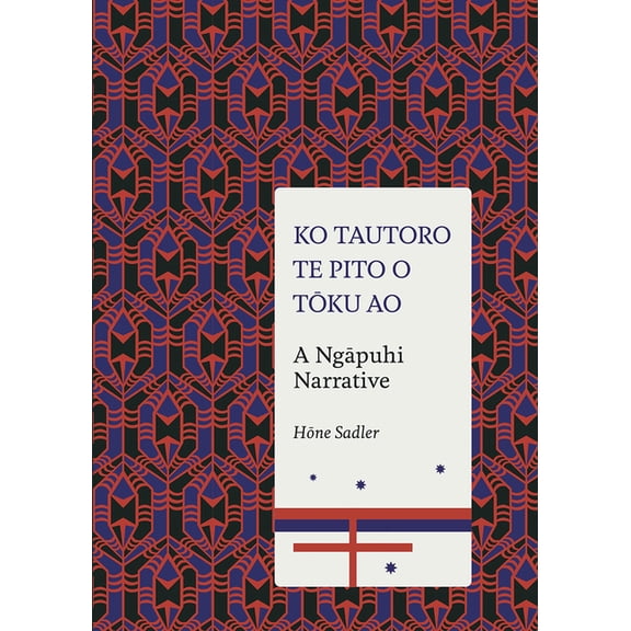 Ko Tautoro, Te pito o Toku Ao : A Ngapuhi Narrative (Hardcover)
