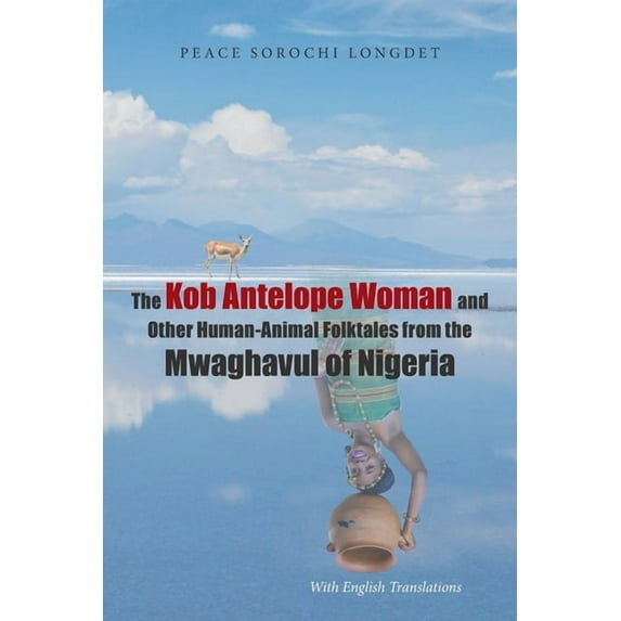 Kob Antelope Woman and Other Human-animal Folktales from the Mwaghavul of Nigeria : With English Translations