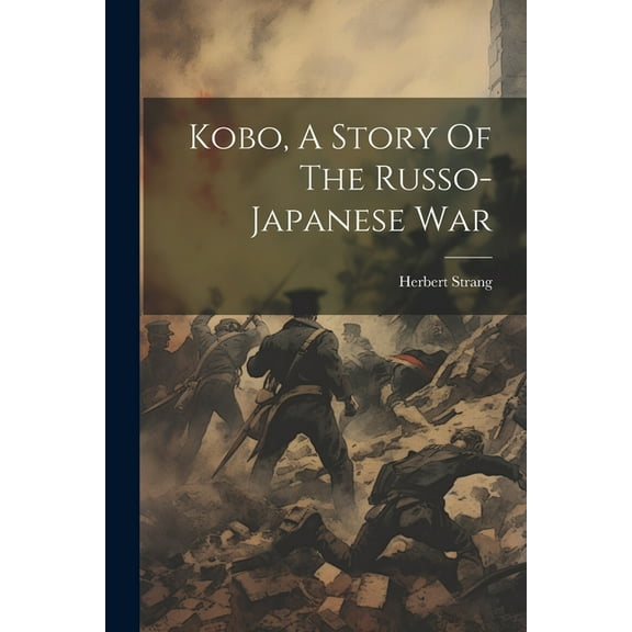 Kobo, A Story Of The Russo-japanese War (Paperback)
