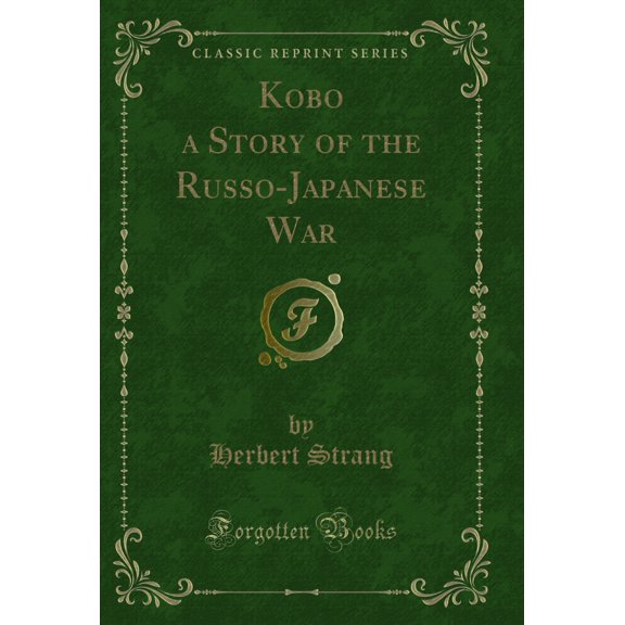 Kobo a Story of the Russo-Japanese War (Classic Reprint)