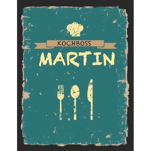 Kochboss Martin: Das personalisierte Rezeptbuch zum Selberschreiben fr 120 Rezept Favoriten mit Inhaltsverzeichnis uvm., (Paperback)