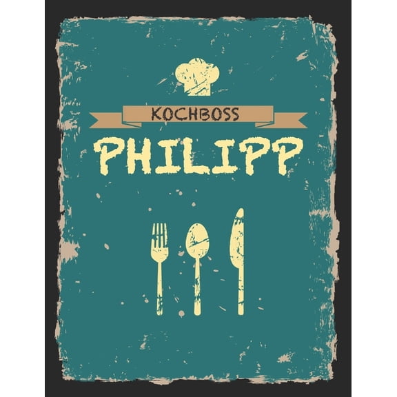 Kochboss Philipp: Das personalisierte Rezeptbuch zum Selberschreiben fr 120 Rezept Favoriten mit Inhaltsverzeichnis uvm, (Paperback)