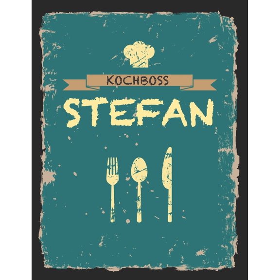 Kochboss Stefan: Das personalisierte Rezeptbuch zum Selberschreiben fr 120 Rezept Favoriten mit Inhaltsverzeichnis uvm., (Paperback)