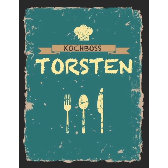 Kochboss Torsten: Das personalisierte Rezeptbuch zum Selberschreiben fr 120 Rezept Favoriten mit Inhaltsverzeichnis uvm, (Paperback)