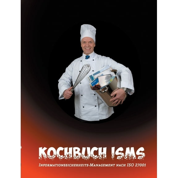 Kochbuch ISMS: Informationssicherheits-Management nach ISO 27001, (Paperback)