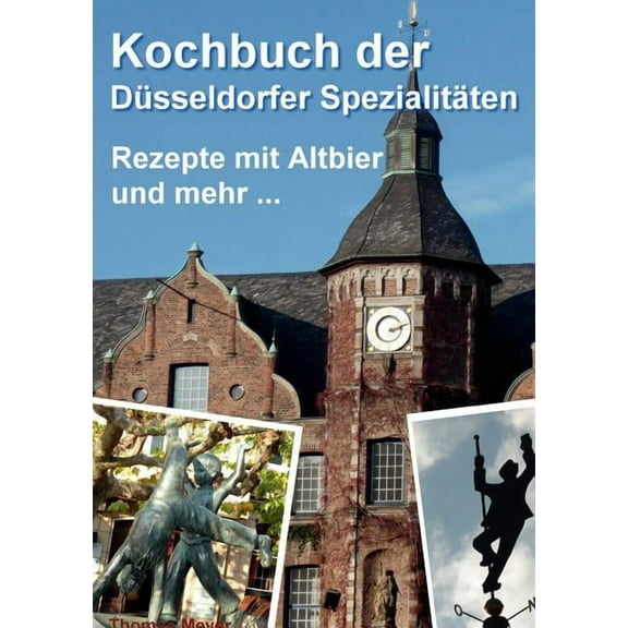 Kochbuch der Dsseldorfer Spezialitten: Rezepte mit Altbier und mehr, (Paperback)