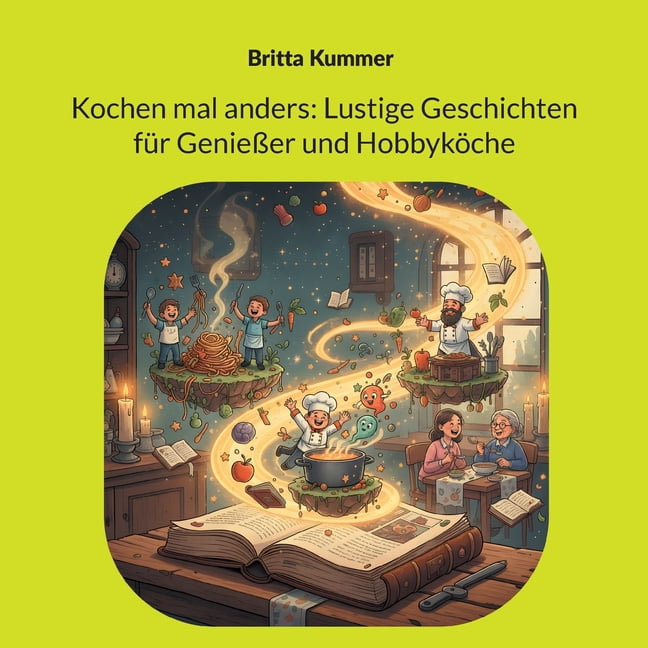 Kochen mal anders: Lustige Geschichten fÃ¼r GenieÃer und HobbykÃ¶che, (Paperback)