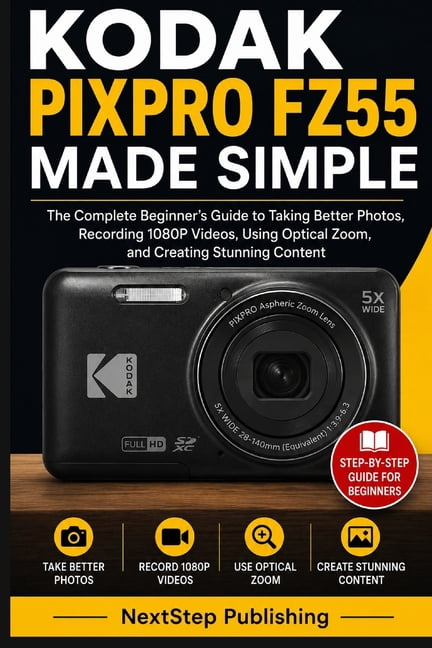Kodak PIXPRO FZ55 Made Simple: The Complete Beginner's Guide to Taking Better Photos, Recording 1080P Videos, Using Opti, (Paperback)