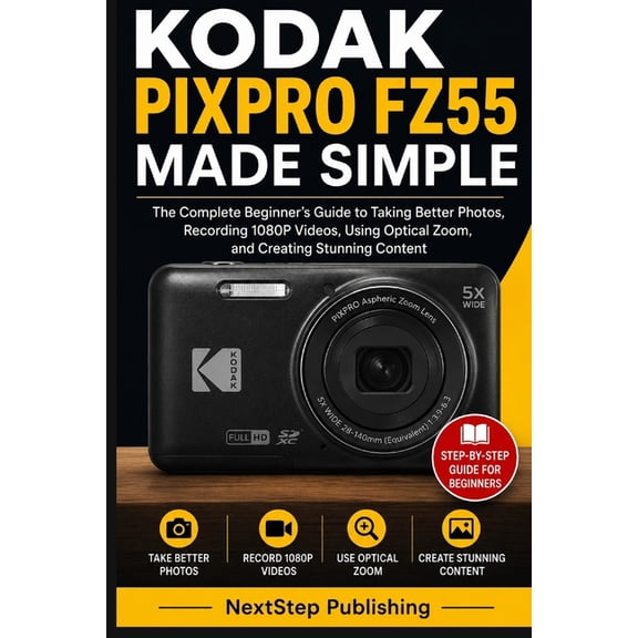 Kodak PIXPRO FZ55 Made Simple: The Complete Beginner's Guide to Taking Better Photos, Recording 1080P Videos, Using Opti, (Paperback)